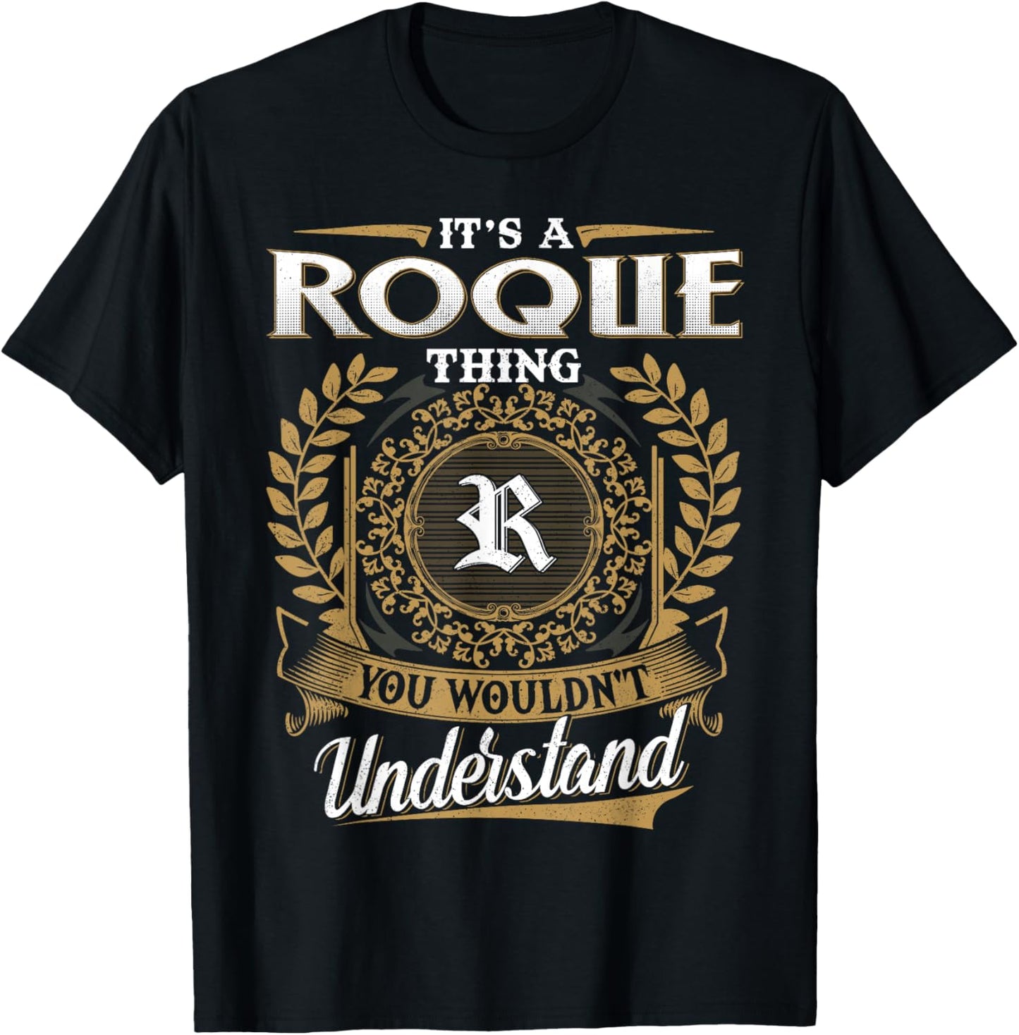 It's A ROQUE Thing You Wouldn't Understand Dad Father's Day T-Shirt - T-Shirt | Black