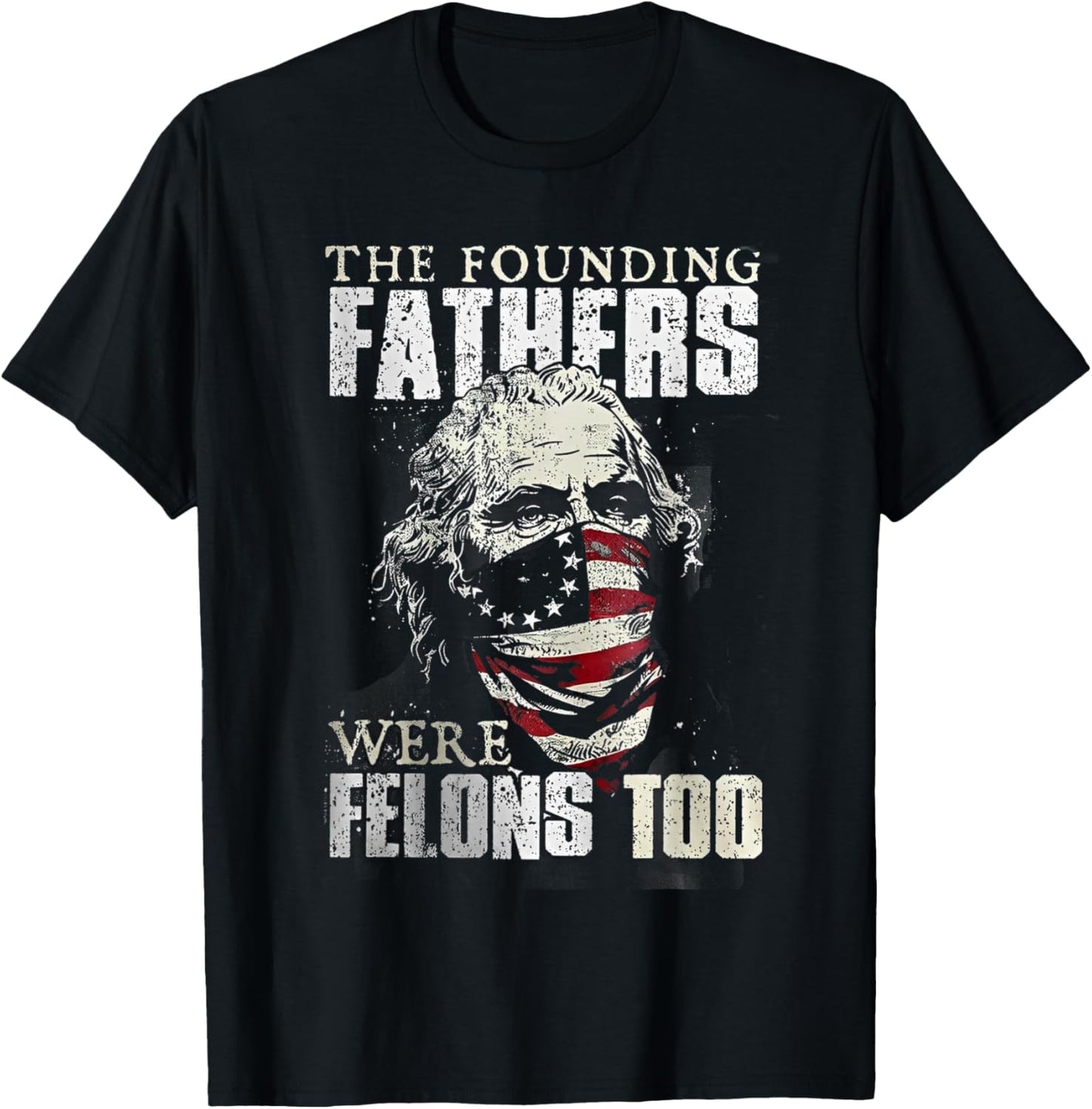 The Founding Fathers Were Felons Too T-Shirt - T-Shirt | Black