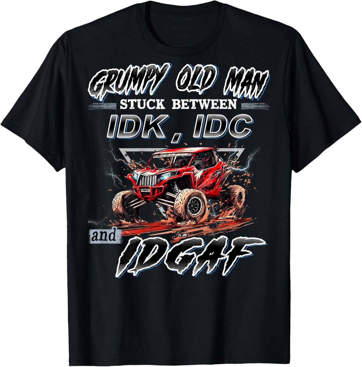 SXS UTV Grumpy Old Man Stuck Between IDK IDC and IDGAF T-Shirt - T-Shirt | Black