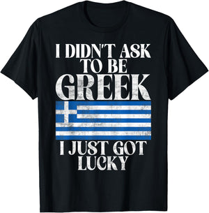 I didnt ask to be Greek i just got lucky Greek T-Shirt - T-Shirt | Black