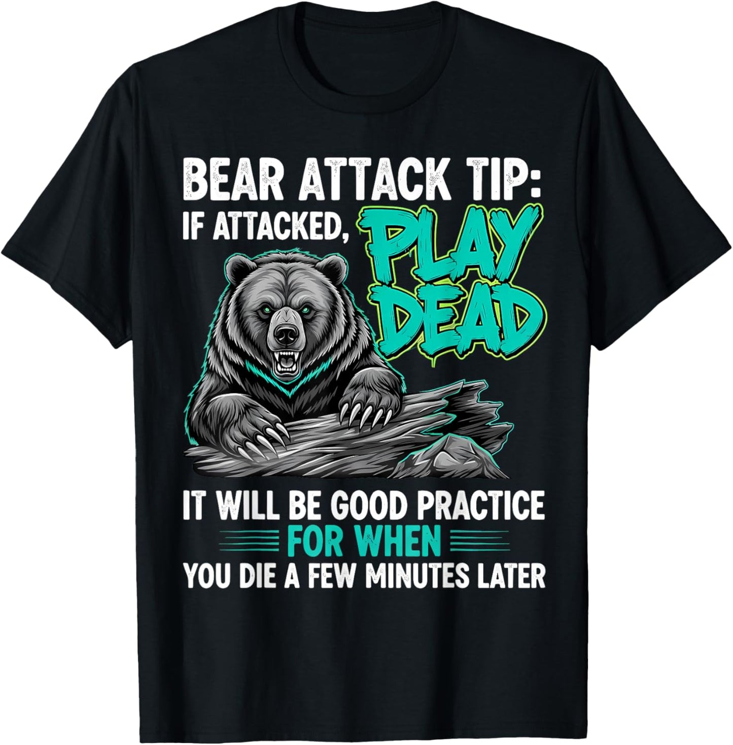 Bear Attack Tip Play Dead Funny Dark Humor Sarcastic Quote T-Shirt - T-Shirt | Black