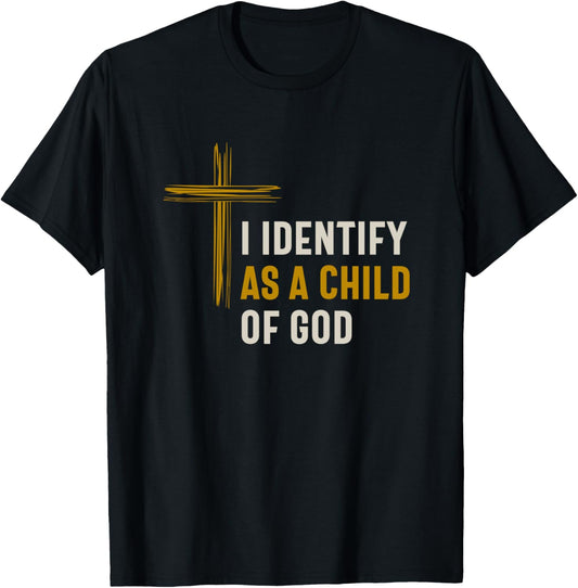 I Identify as a Child Of God Christian Spiritual Identity T-Shirt - T-Shirt | Black