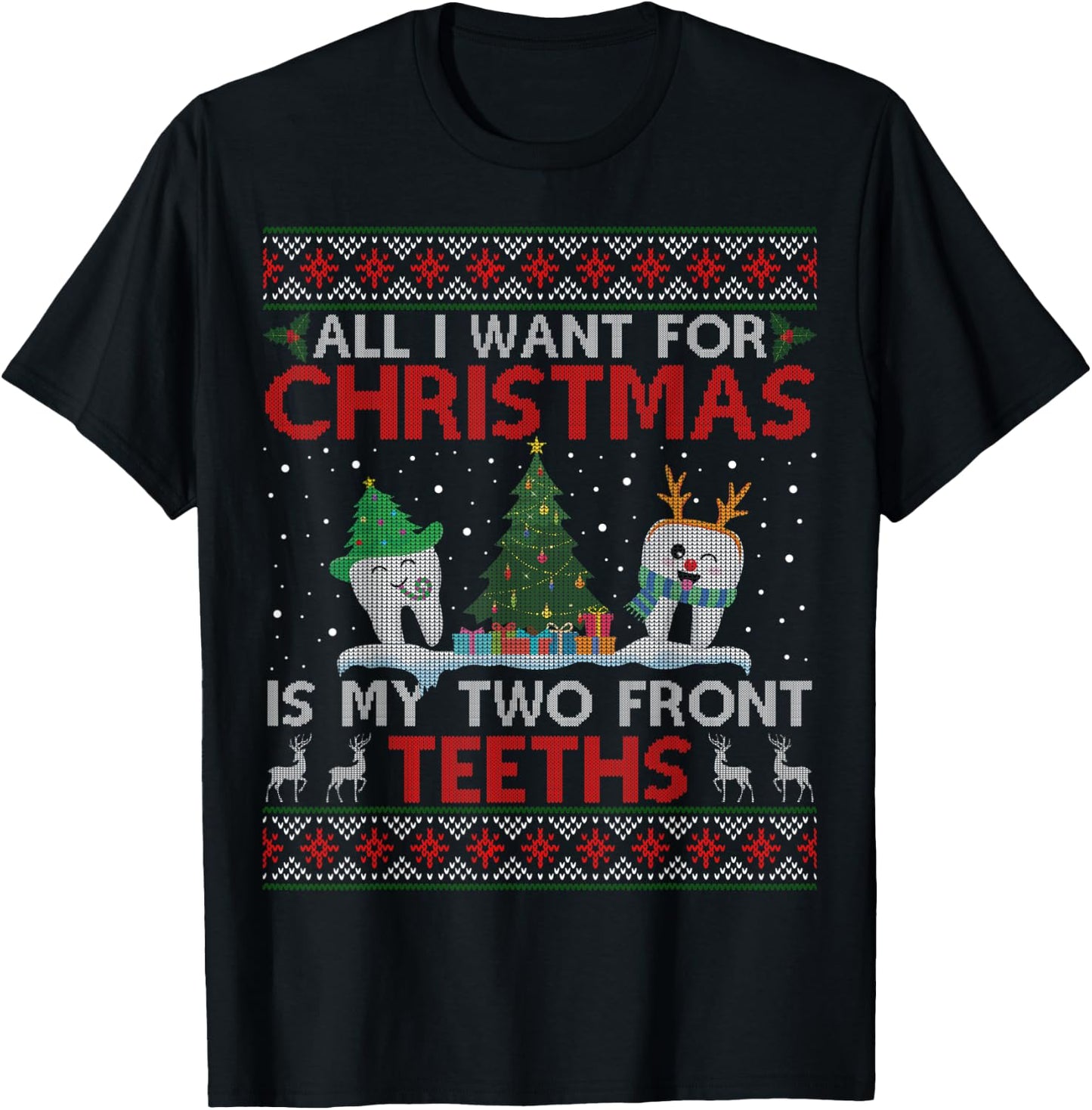 All I Want For Christmas Is My Two Front Teeth Ugly Sweater T-Shirt - T-Shirt | Black