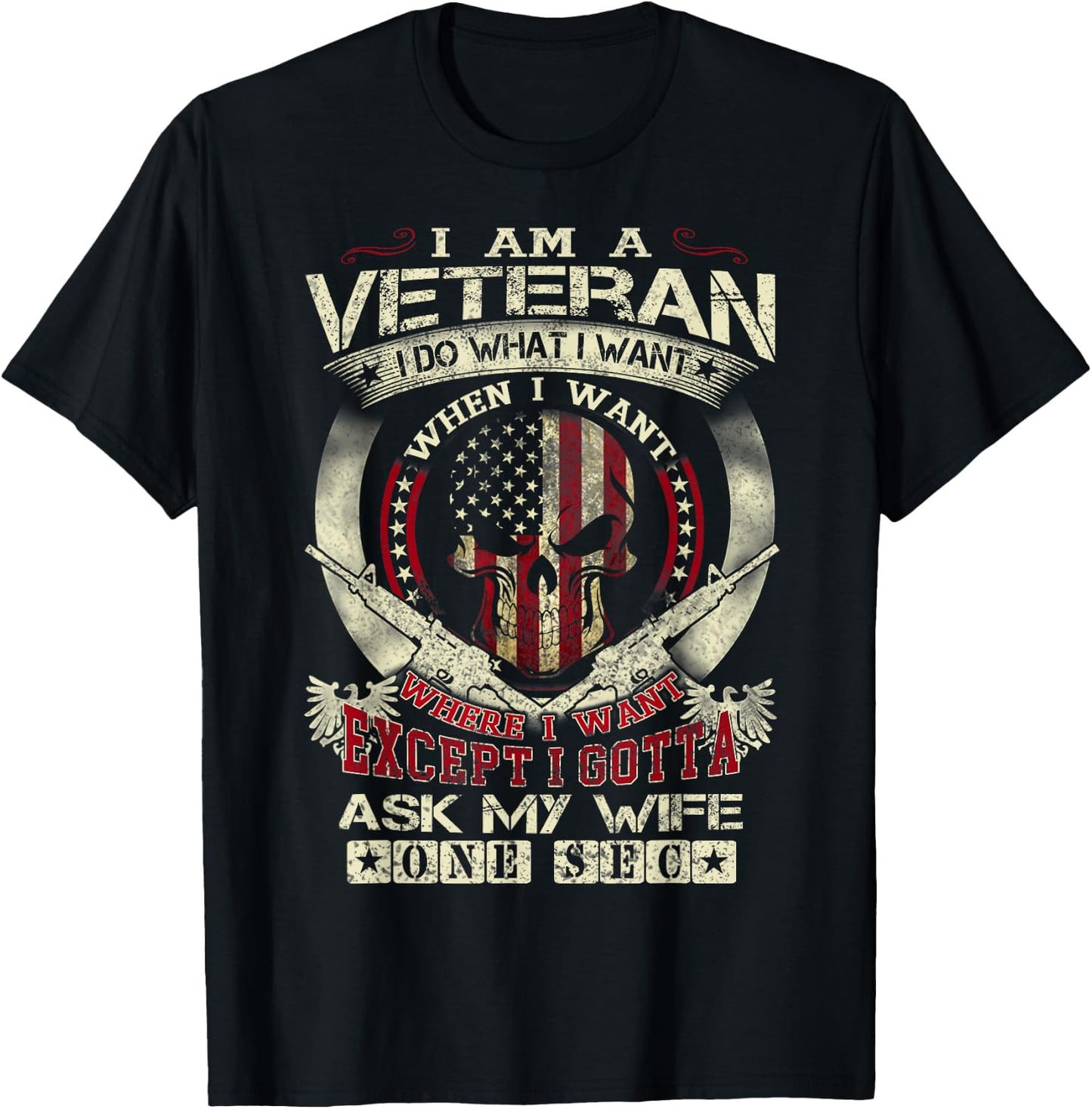 I Am A Veteran I Do What I Want When I Want Funny T-Shirt - T-Shirt | Black