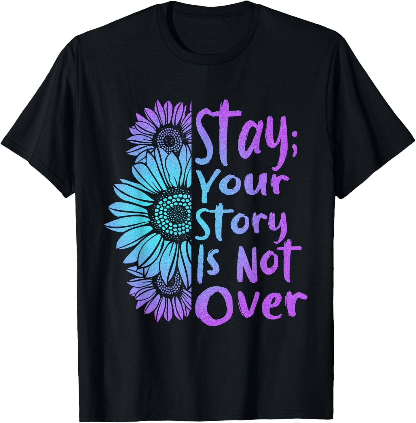 Stay Your Stories Is Not Over Suicide Prevention Awareness T-Shirt - T-Shirt | Black