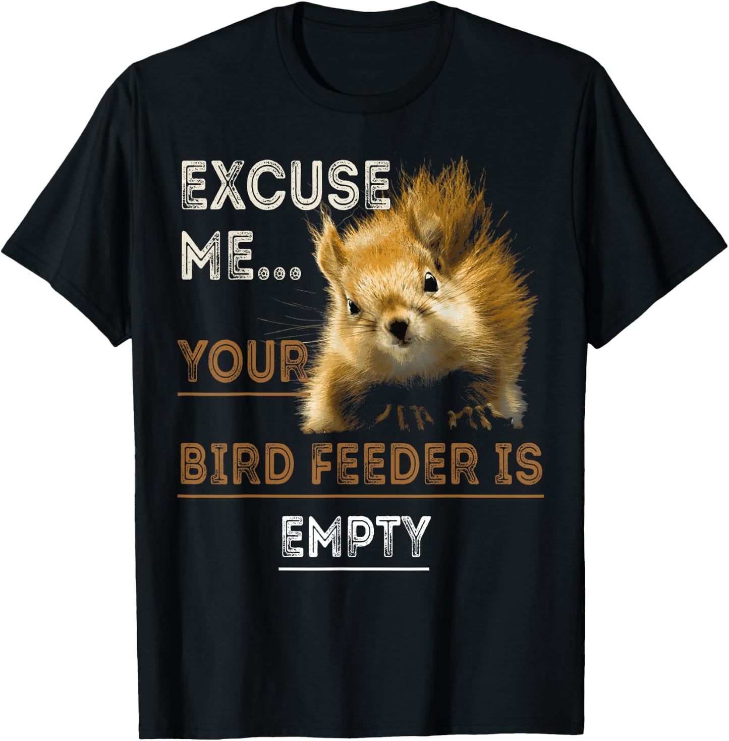 Squirrel Excuse Me Your Bird Feeder Is Empty Funny Squirrel T-Shirt - T-Shirt | Black