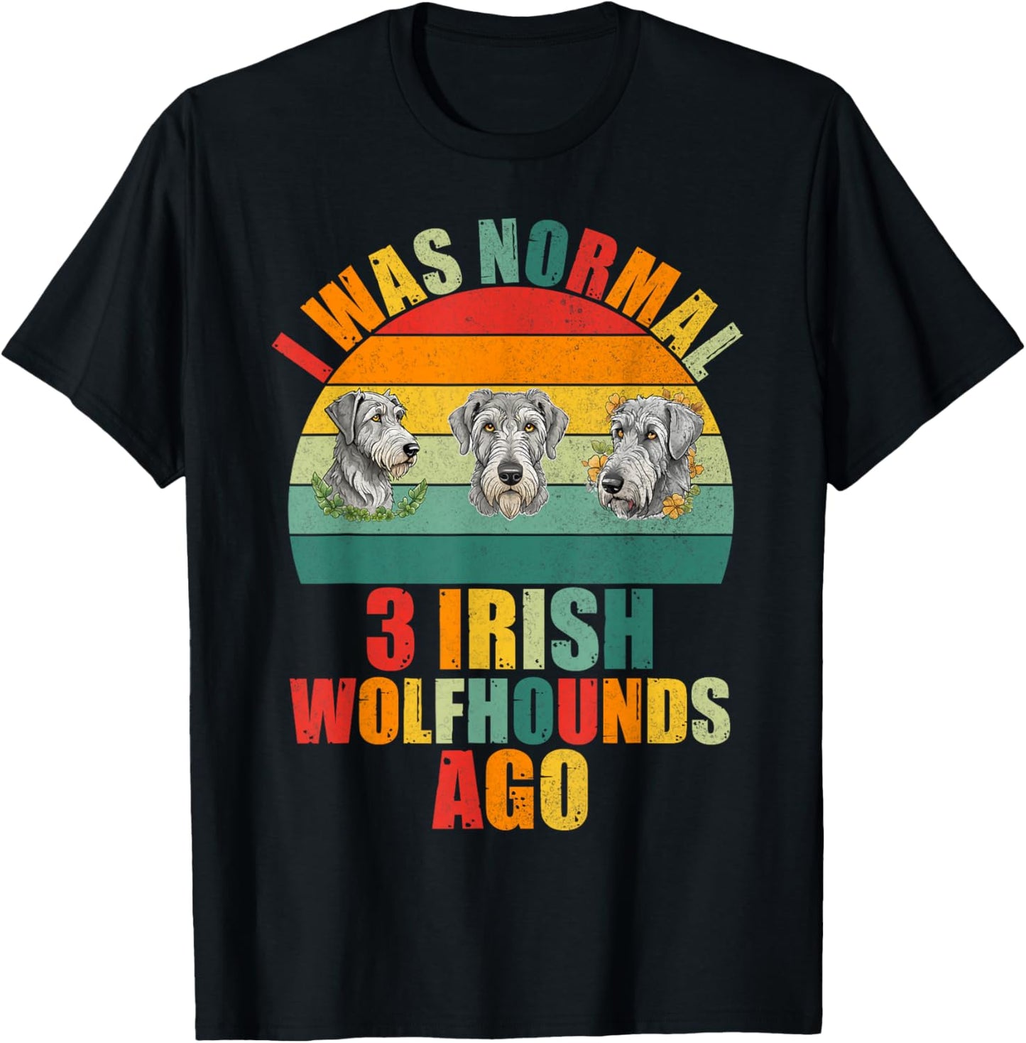 I was normal 3 Irish Wolfhounds ago Irish Wolfhound T-Shirt - T-Shirt | Black