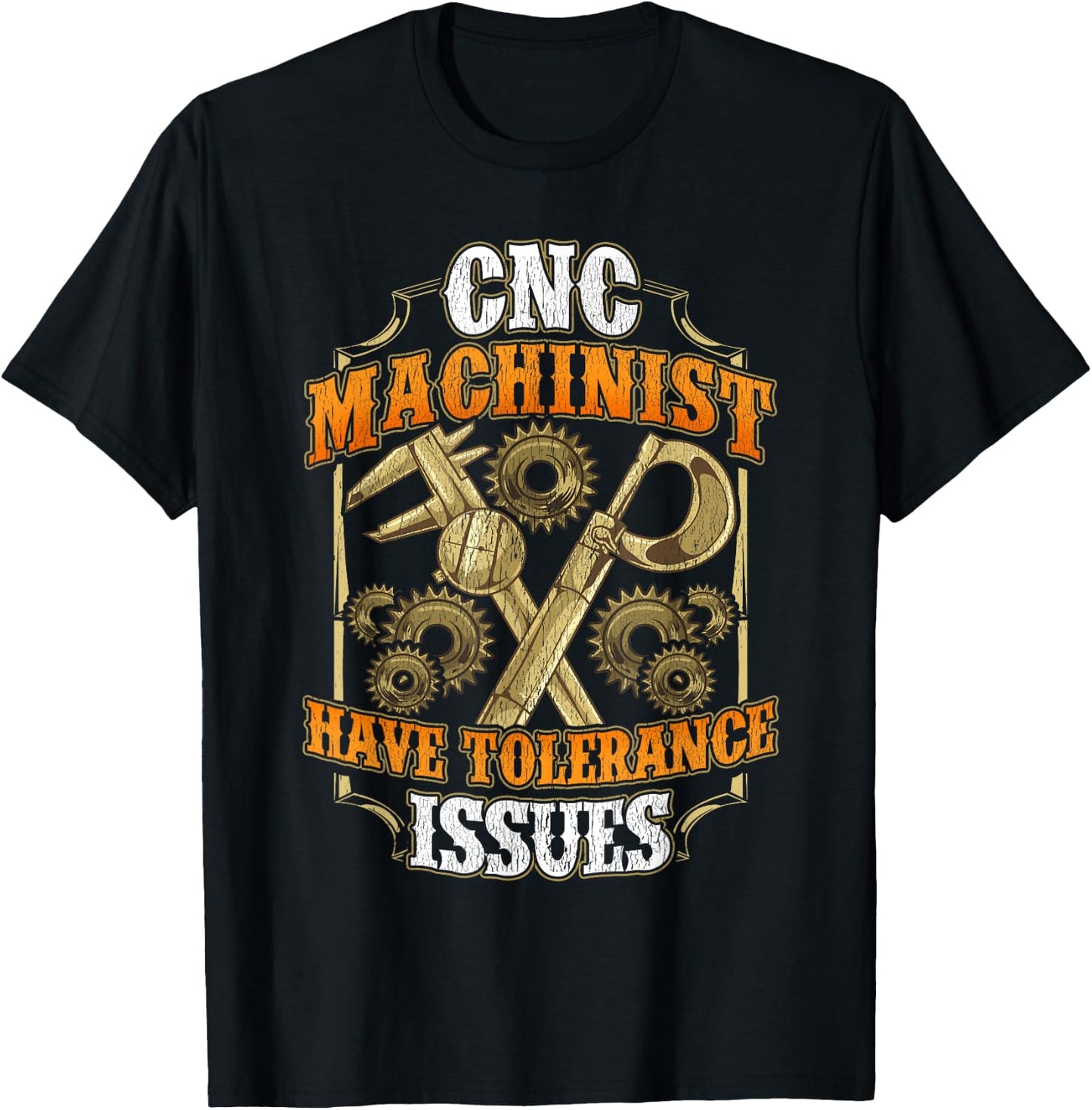 CNC Machinist Have Tolerance Issues Funny CNC Operator T-Shirt - T-Shirt | Black