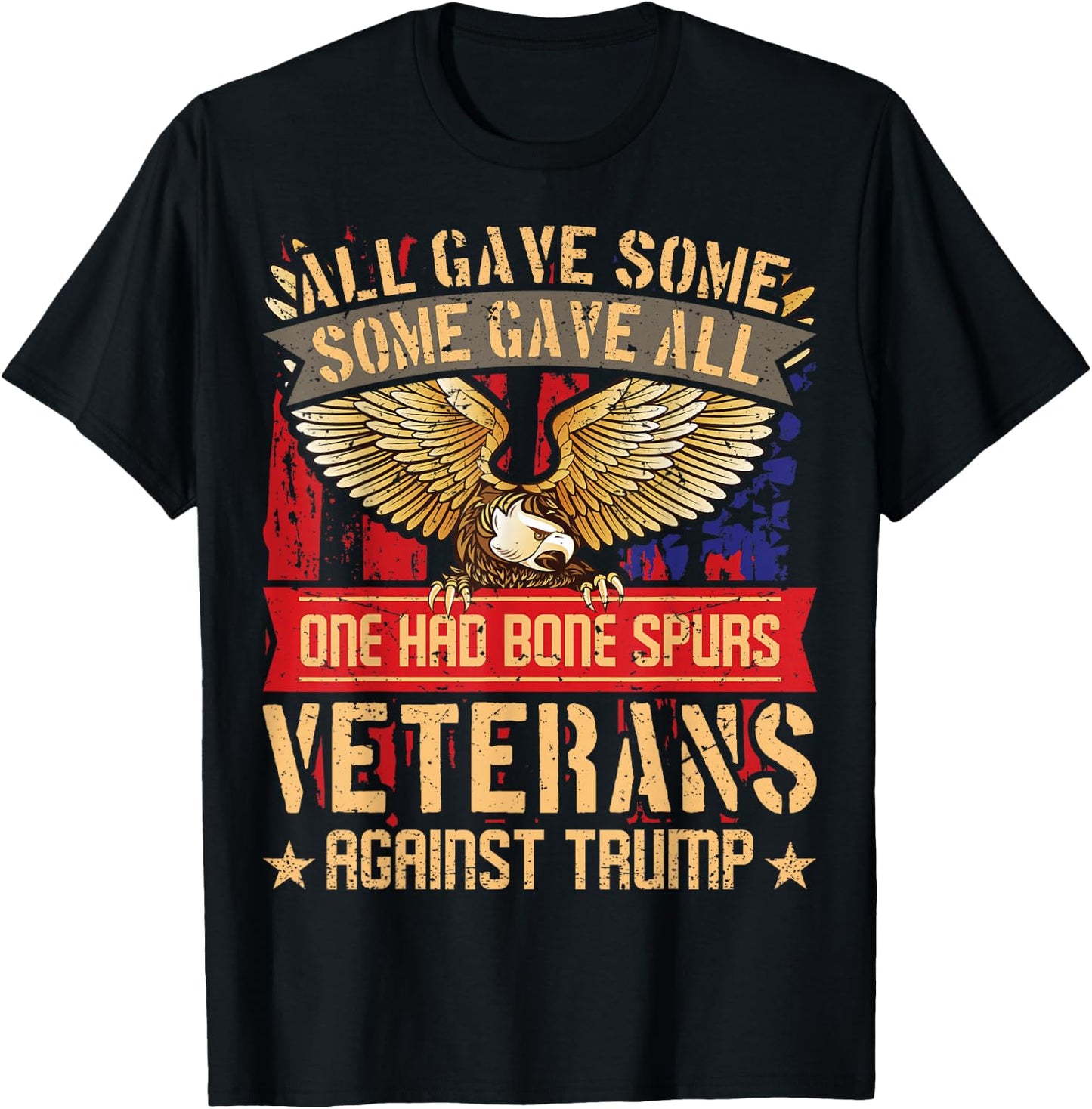 All Gave Some Gave All US Flag Veterans Against Trump T-Shirt - T-Shirt | Black