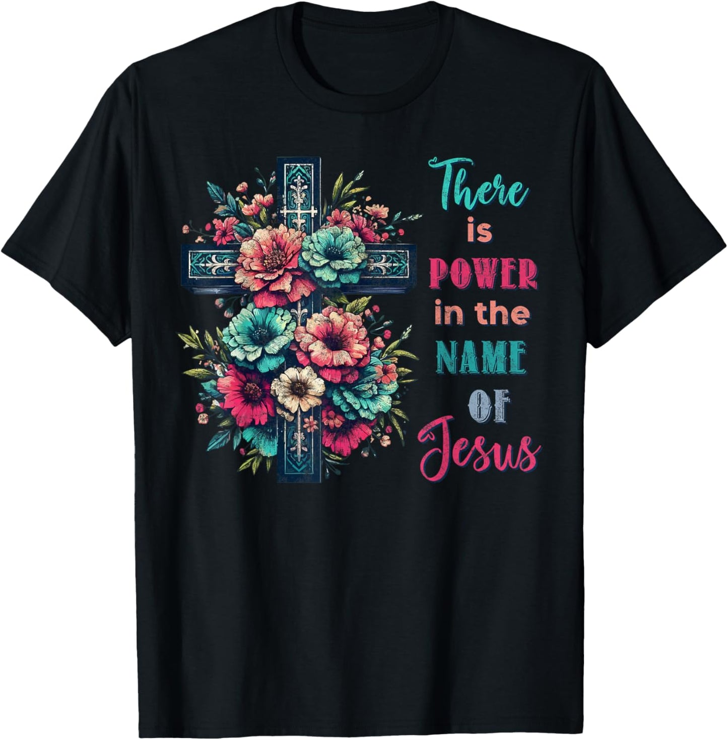 There is Power in The Name of Jesus Christian Cross Flowers T-Shirt - T-Shirt | Black
