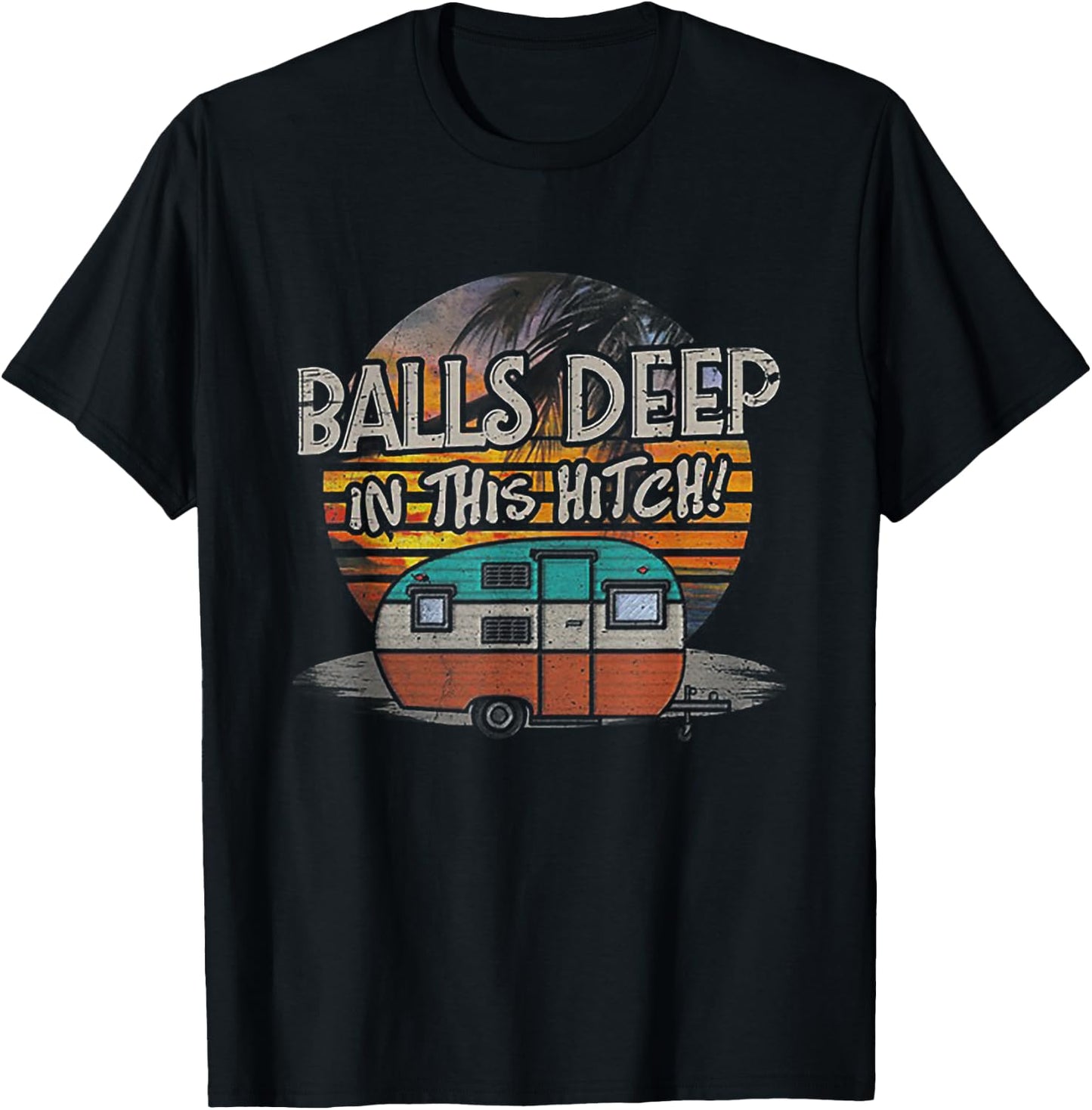 Balls Deep in This Hitch Funny Camping Gift T-Shirt - T-Shirt | Black
