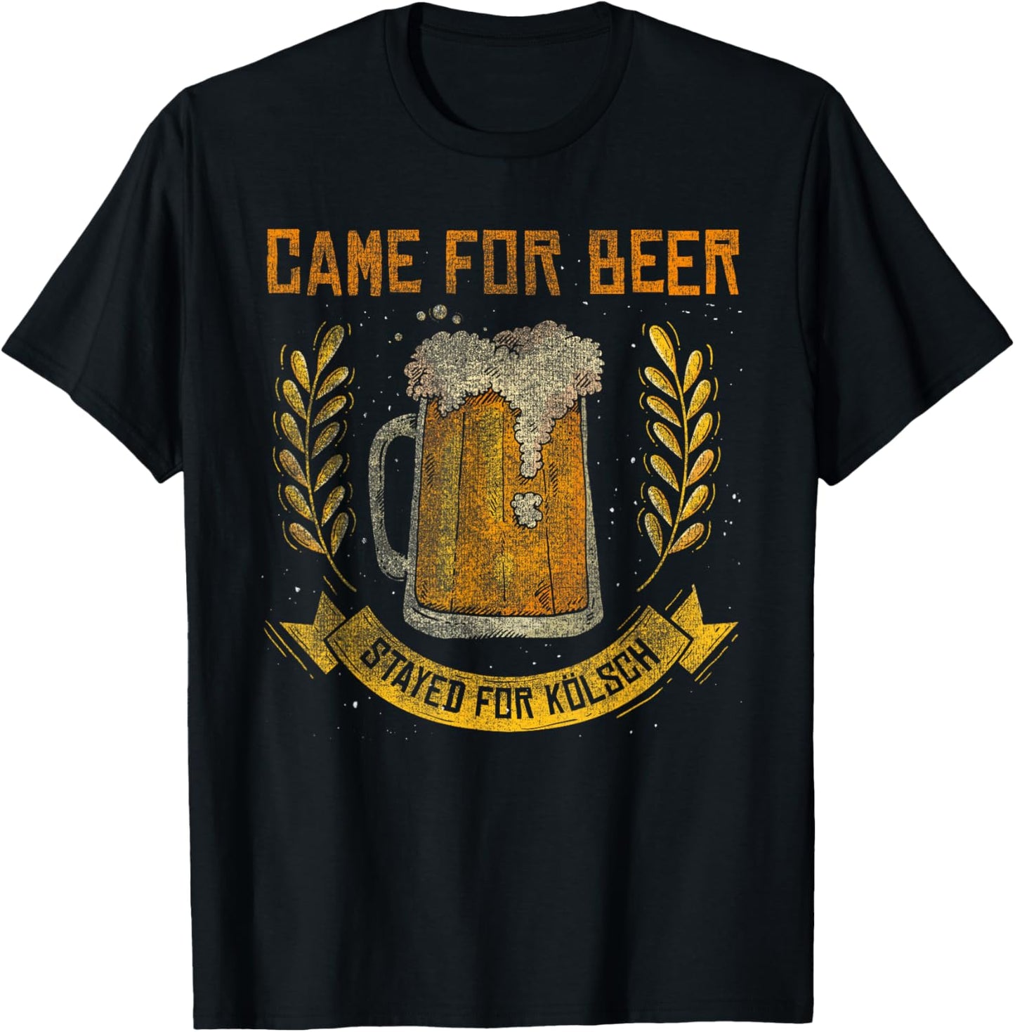 Came for Beer Stayed for Kölsch German Cologne T-Shirt - T-Shirt | Black