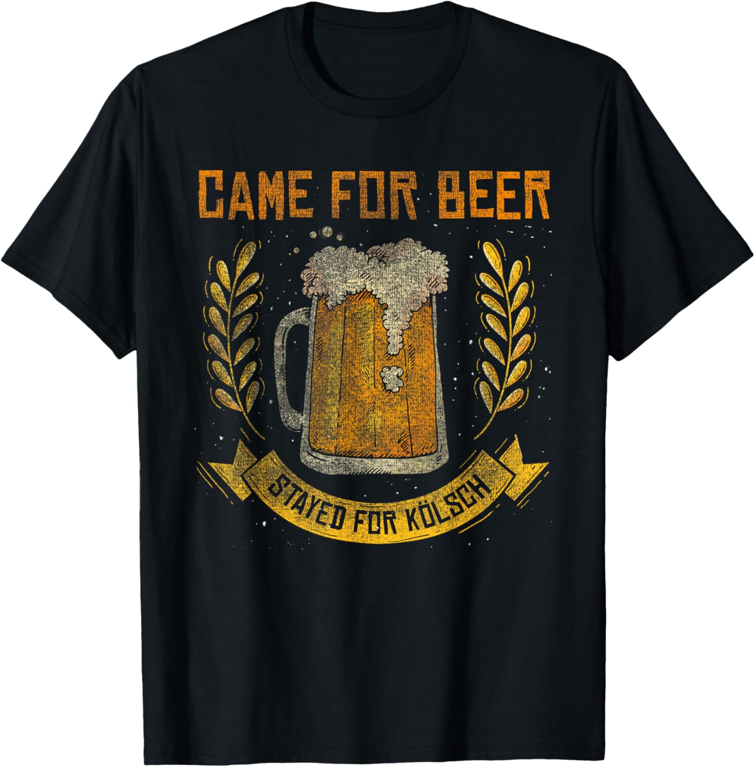 Came for Beer Stayed for Kölsch German Cologne T-Shirt - T-Shirt | Black