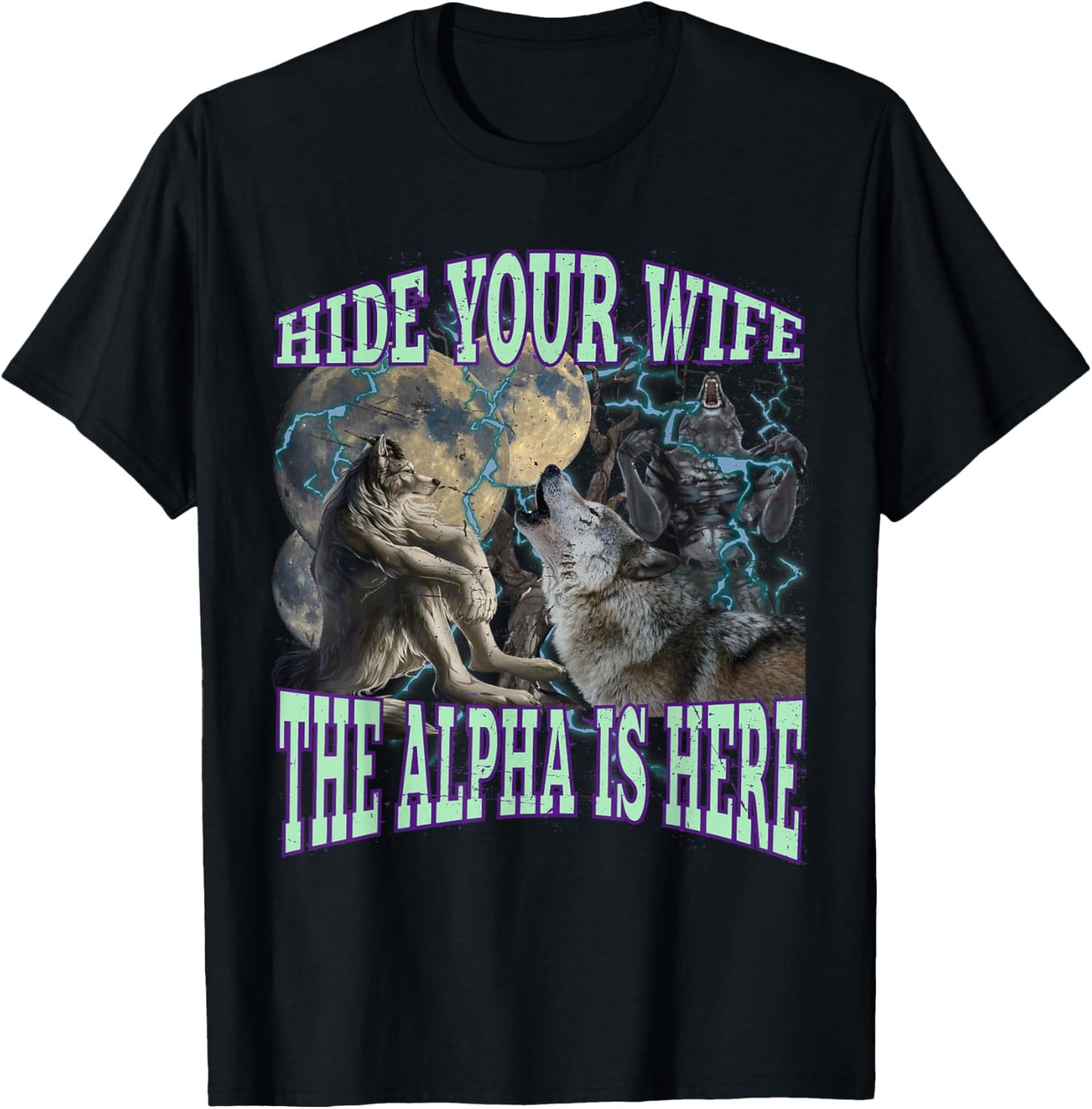 Hide Your Wife The Alpha Is Here Funny Werewolf Wolf Meme T-Shirt - T-Shirt | Black