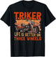 Triker - Life Is Better On Three Wheels - Motorcycle Trike T-Shirt - T-Shirt | Black