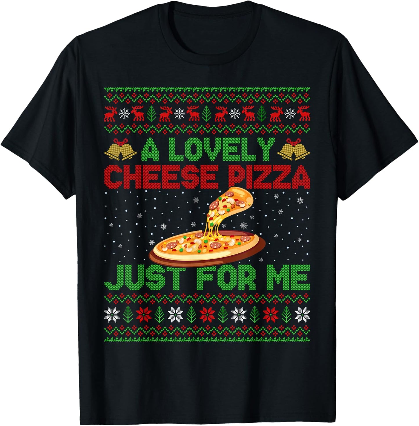 A Lovely Cheese Pizza Just For Me Ugly Pizza Christmas T-Shirt - T-Shirt | Black