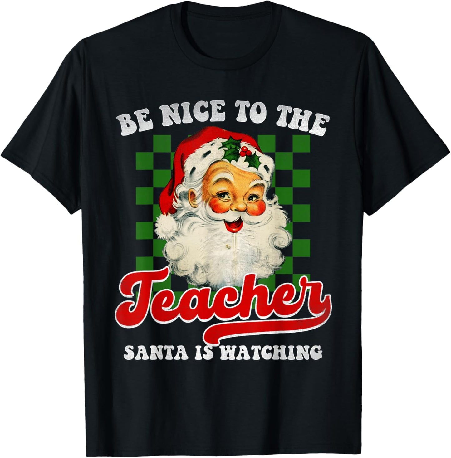 Teacher Christmas - Be Nice To The Teacher Santa Is Watching T-Shirt - T-Shirt | Black