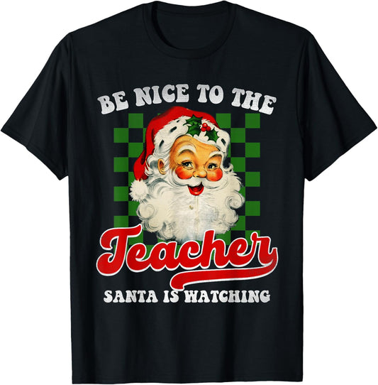 Teacher Christmas - Be Nice To The Teacher Santa Is Watching T-Shirt - T-Shirt | Black