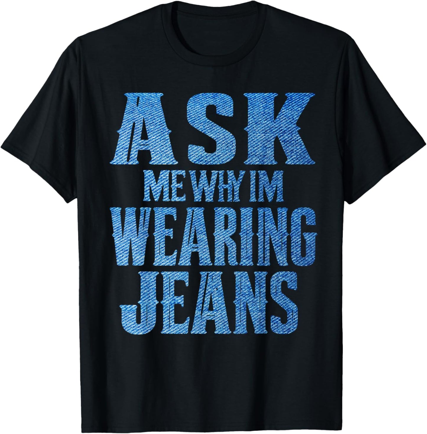 Ask me why I'm wearing jeans-Denim Day Awareness T-Shirt - T-Shirt | Black