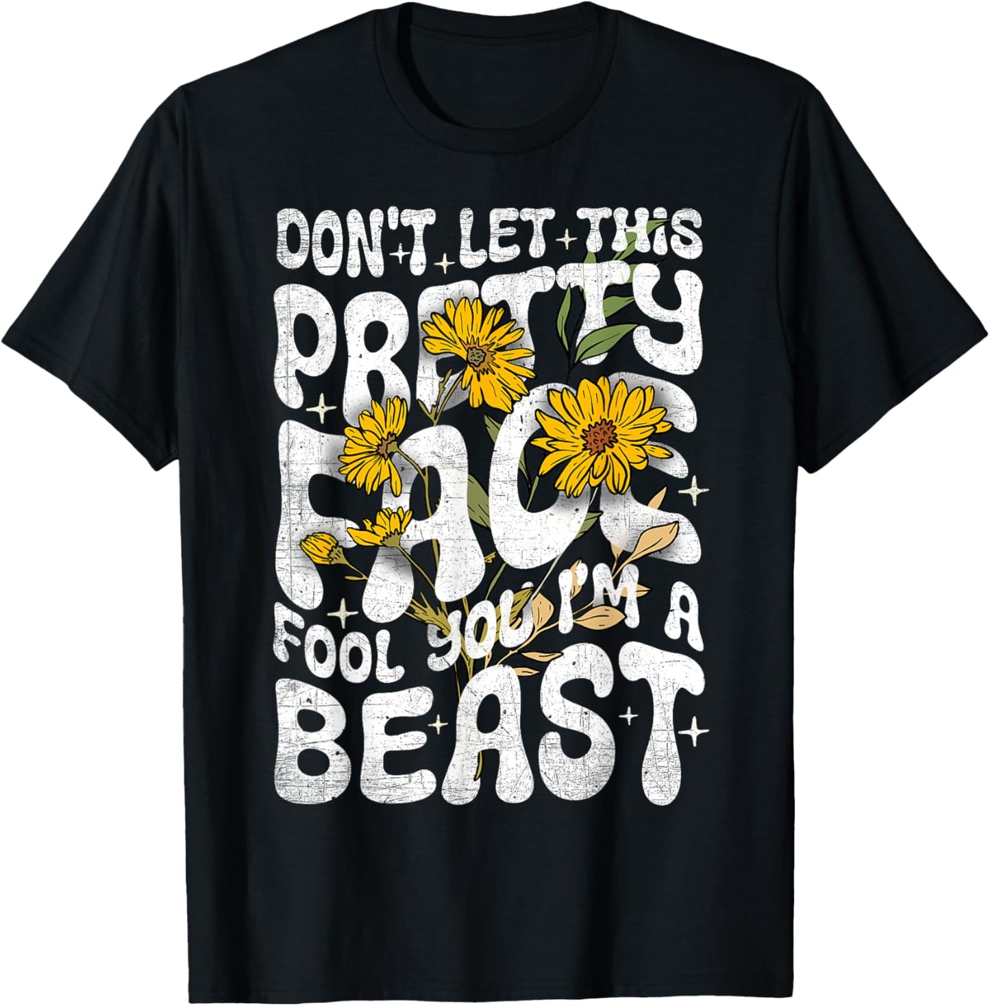 Don't Let This Pretty Face Fool You I'm a Beast Funny Quote T-Shirt - T-Shirt | Black