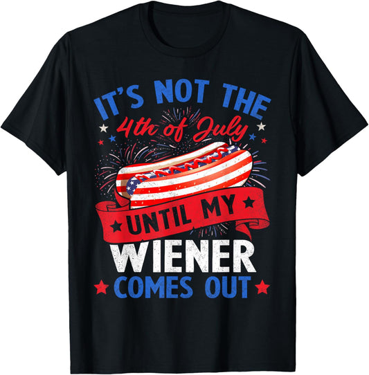 Funny Hotdog It's Not The 4th of July Until My Wiener Comes T-Shirt - T-Shirt | Black