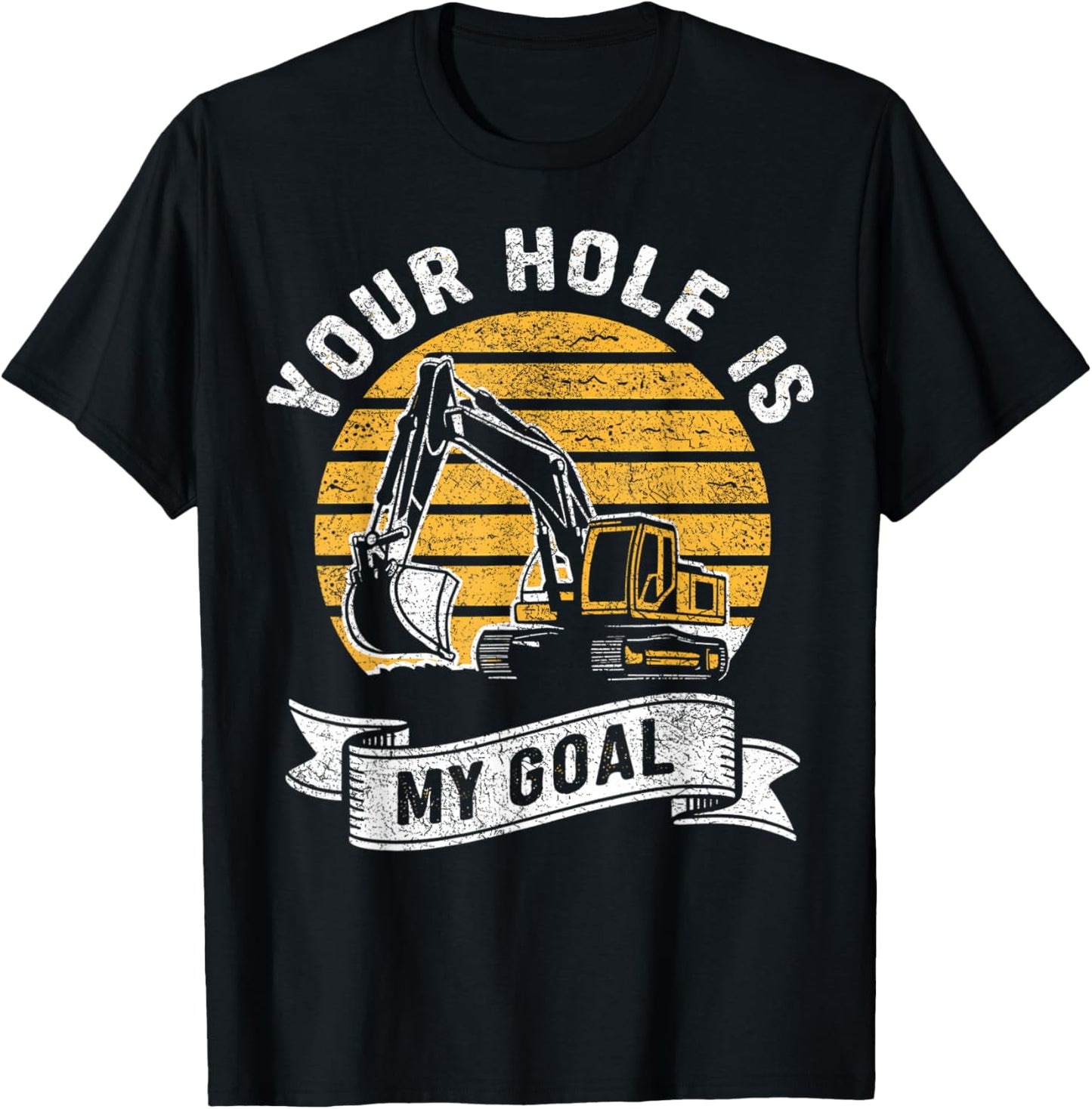 Vintage Your Hole Is My Goal Funny Excavator Saying T-Shirt - T-Shirt | Black