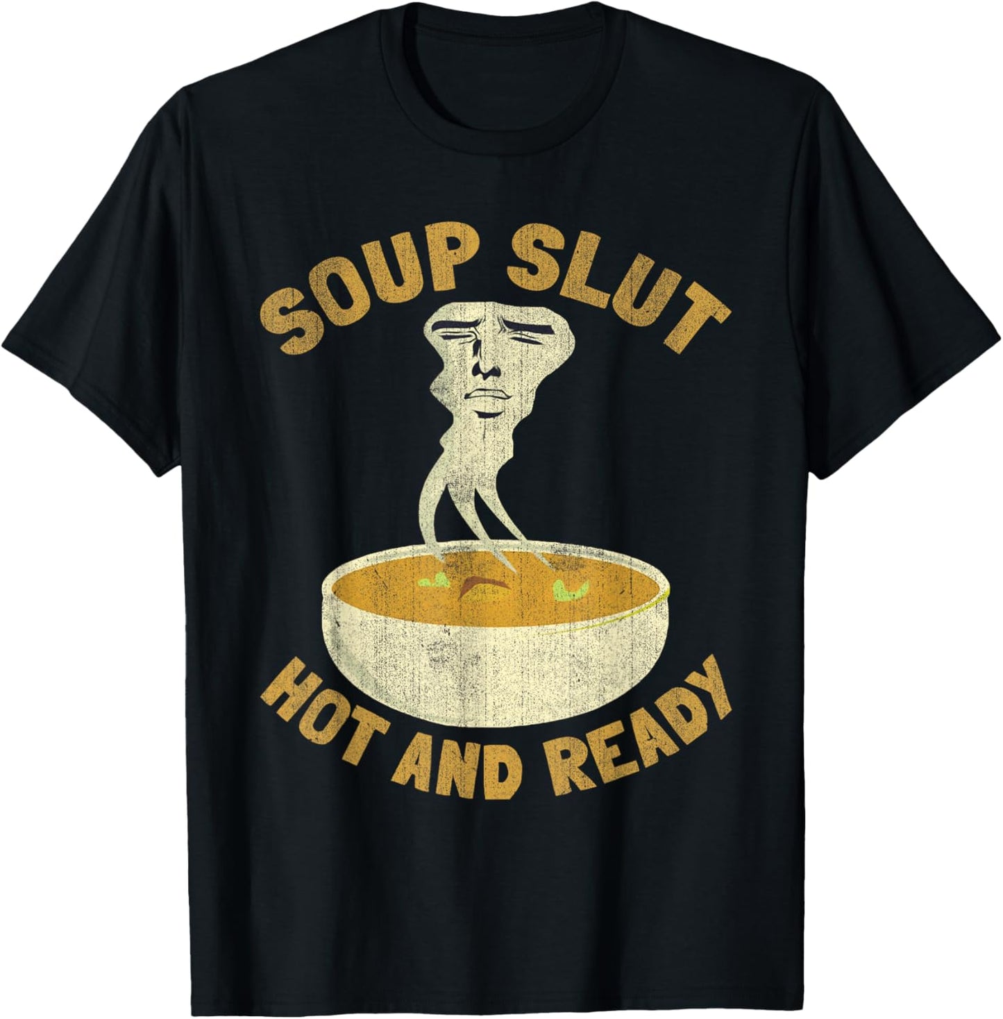 Soup Slut Hot And Ready Funny Sarcastic Soup T-Shirt - T-Shirt | Black
