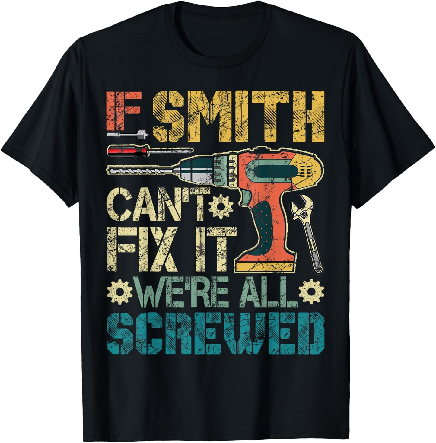 If Smith Can't Fix it We're All Screwed Funny Father's Gift T-Shirt - T-Shirt | Black