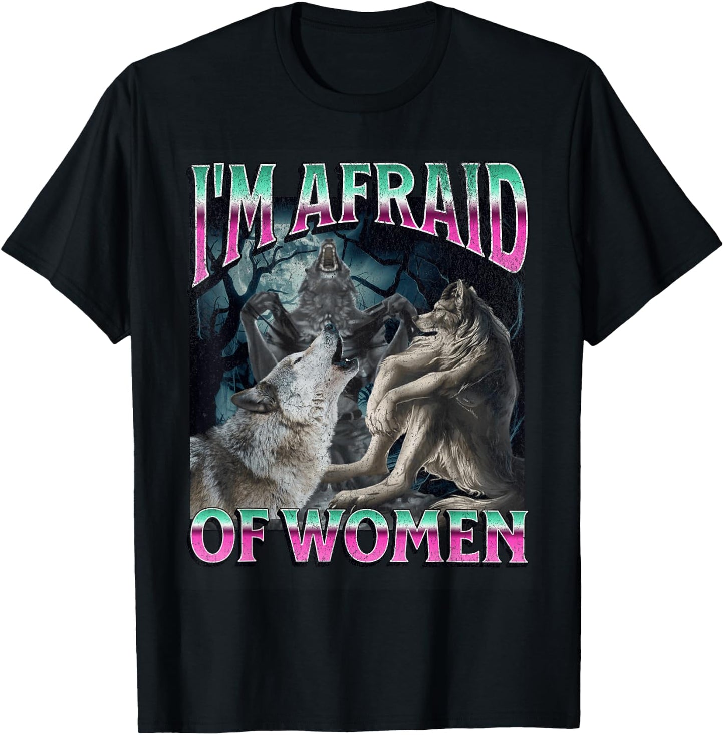 I'm Afraid of Women Funny Werewolf Wolf Meme Bootleg T-Shirt - T-Shirt | Black