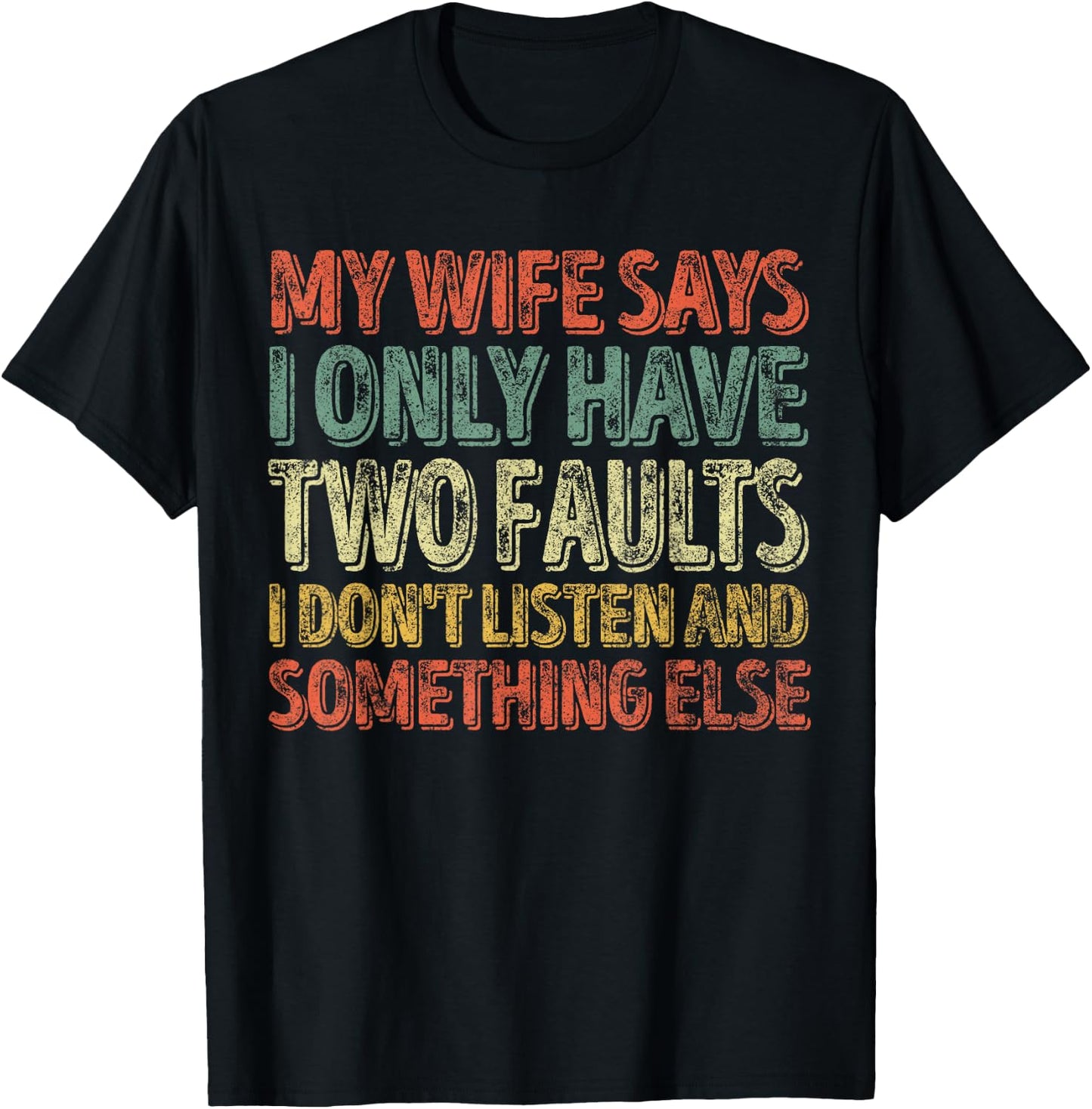 My Wife Says I Only Have Two Faults Shirt Funny Christmas T-Shirt - T-Shirt | Black
