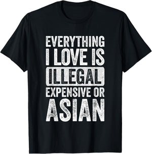 Everything I Love is Illegal Expensive or Asian Wife T-Shirt - T-Shirt | Black