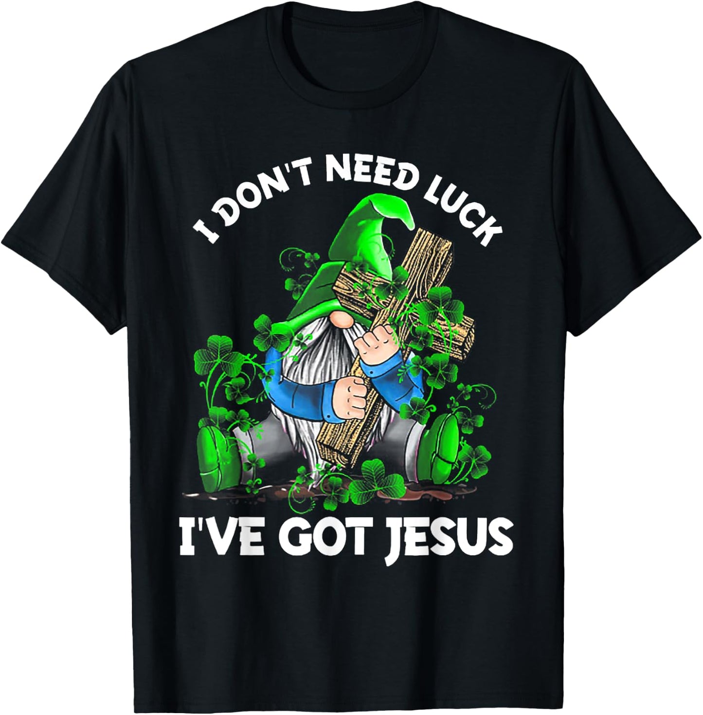 I Don't Need Luck I've Got Jesus Gnome Shamrock T-Shirt - T-Shirt | Black