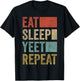 Funny Yeet Gifts Merch Men Women Kids Yeet Outfit Eat Sleep Yeet Repeat T-Shirt - T-Shirt | Black