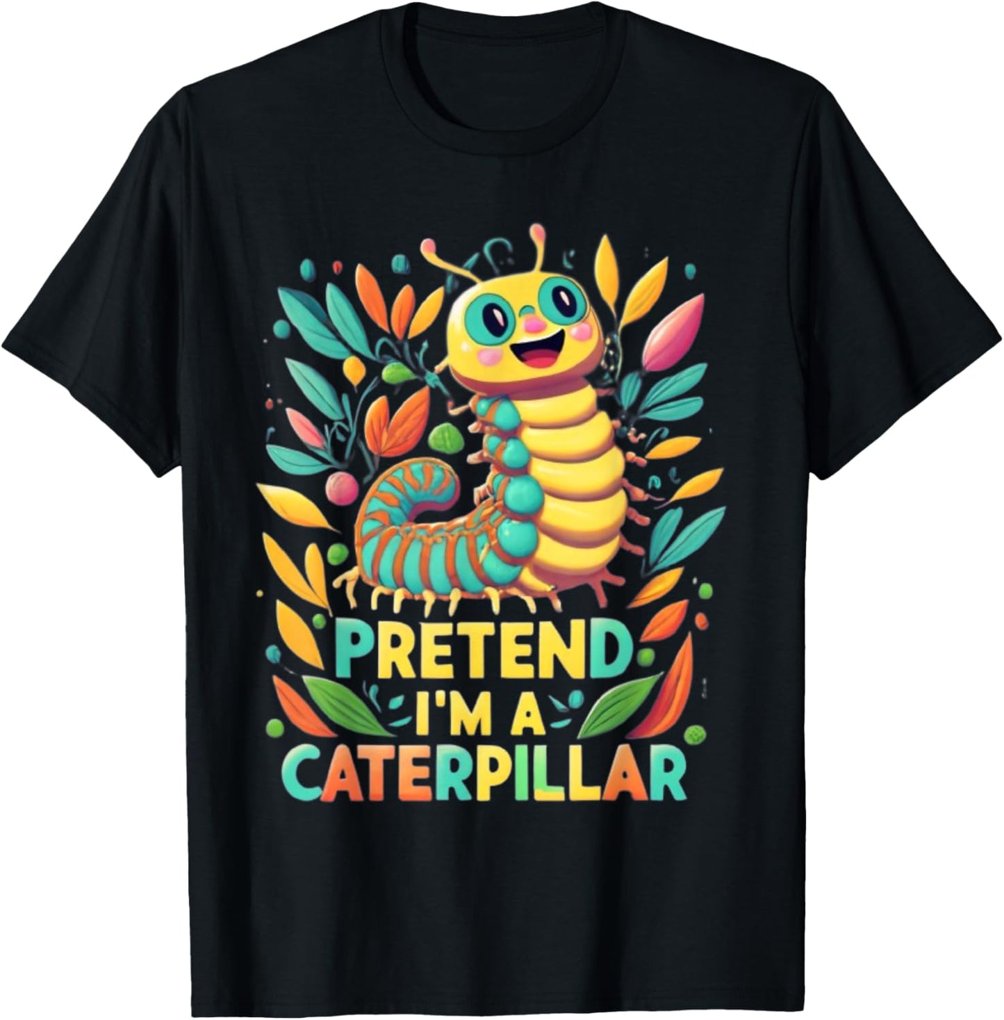 Pretend I'm A Caterpillar Funny Pretend Im a Caterpillar T-Shirt - T-Shirt | Black