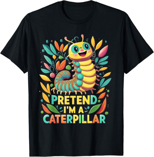 Pretend I'm A Caterpillar Funny Pretend Im a Caterpillar T-Shirt - T-Shirt | Black
