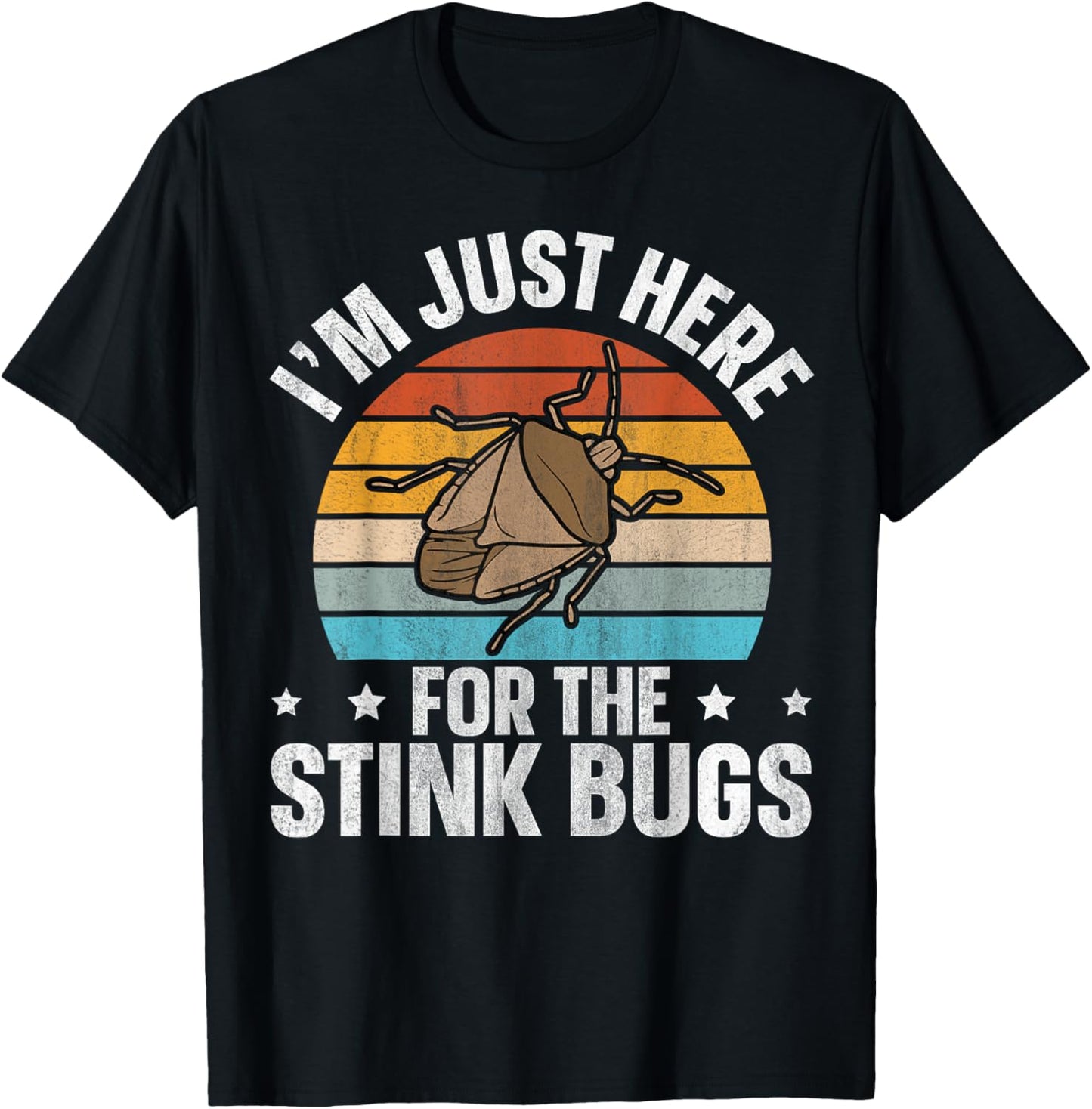 I’m just here for the stink bugs Design for a Stink Bug Fan T-Shirt - T-Shirt | Black
