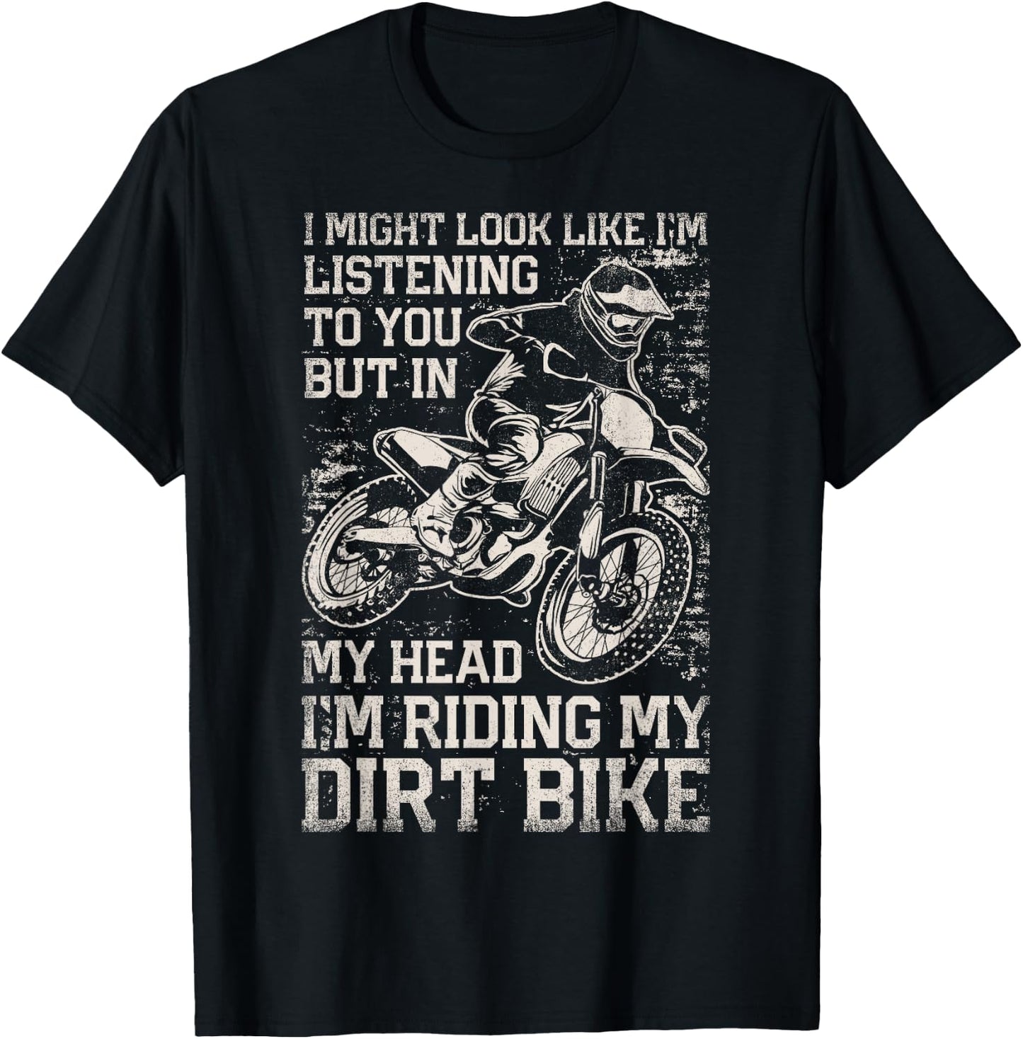 I Might Look Like I'm Listening But I'm Riding My Dirt Bike T-Shirt - T-Shirt | Black