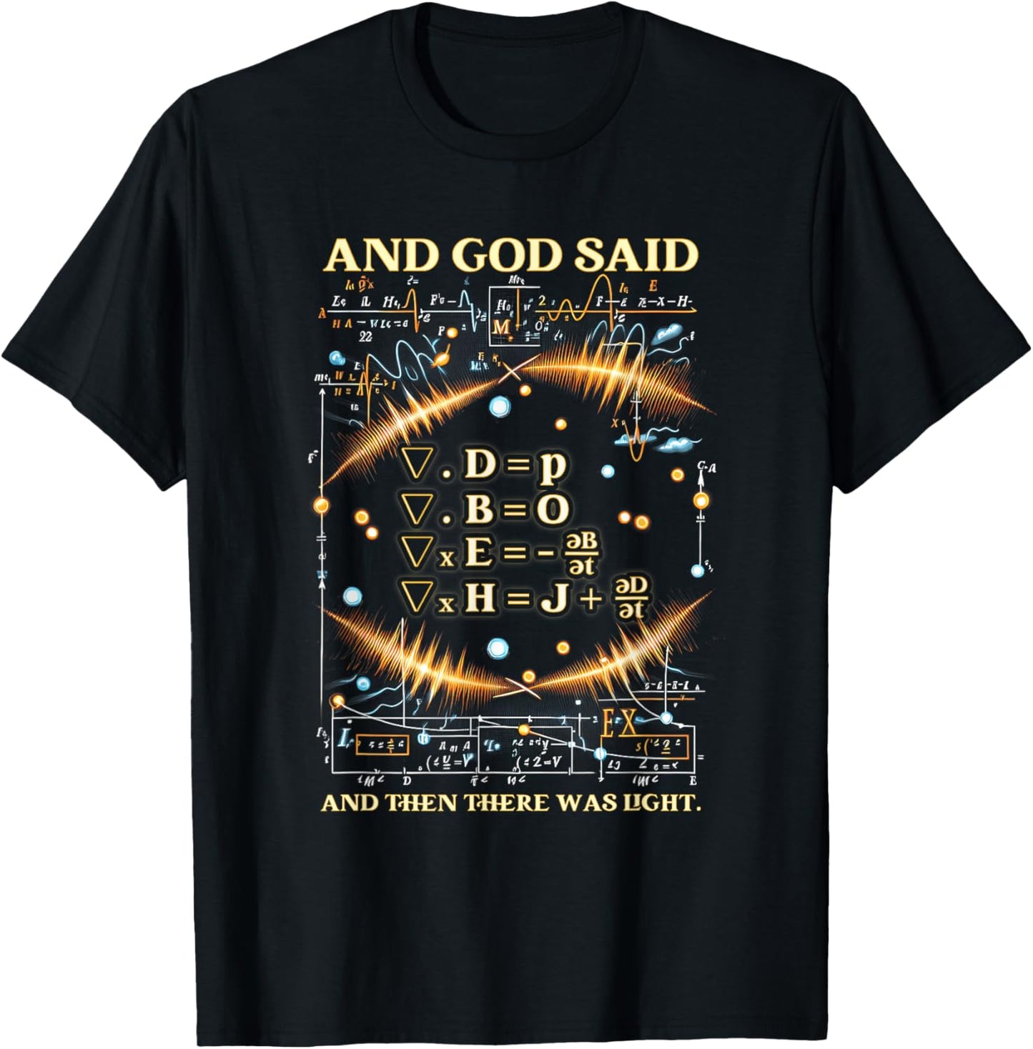 God Said Maxwell Equations And Then There Was Light Physics T-Shirt - T-Shirt | Black