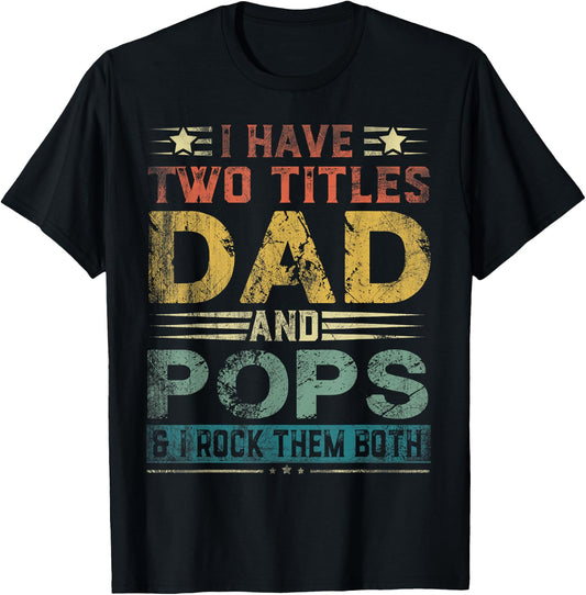 I Have Two Titles Dad And Pops Funny Fathers Day Gift T-Shirt - T-Shirt | Black