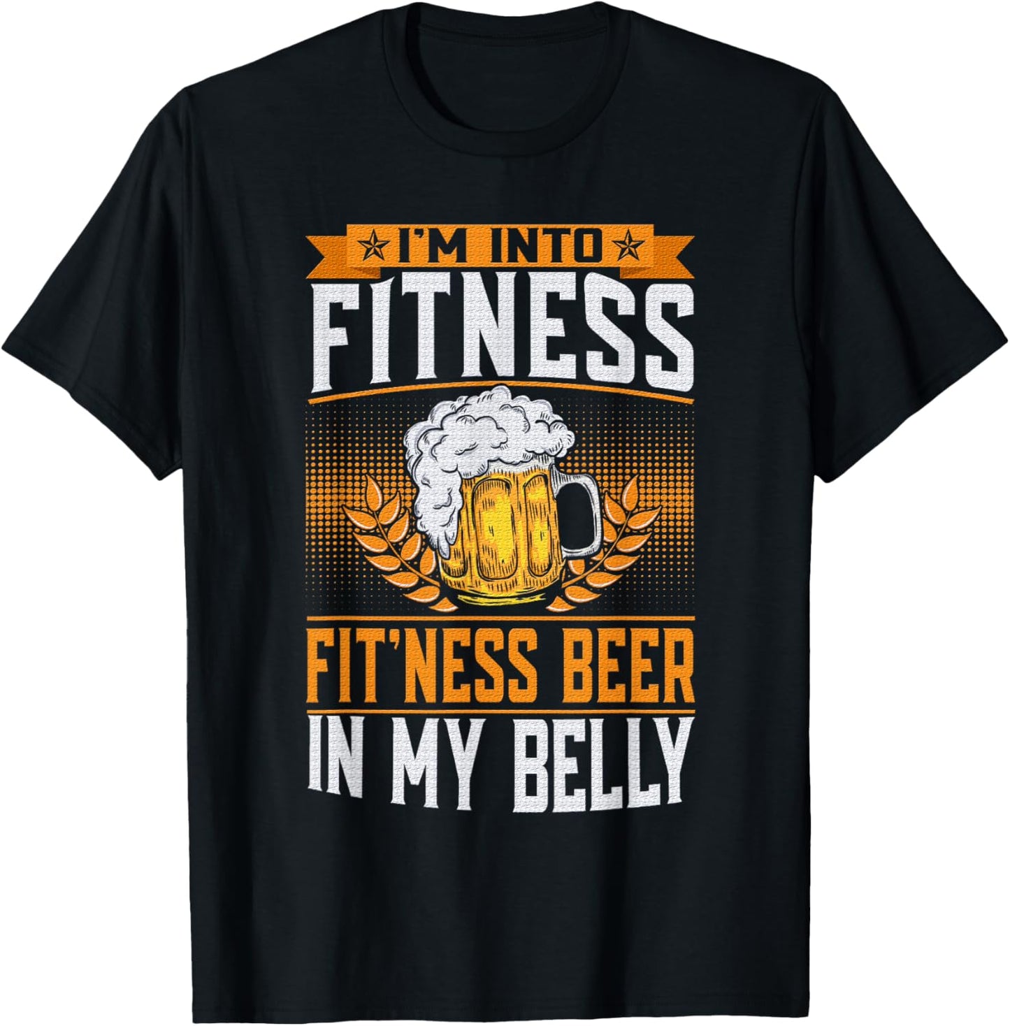 I'm Into Fitness Fit'ness Beer In My Belly Lover Beers Beer T-Shirt - T-Shirt | Black