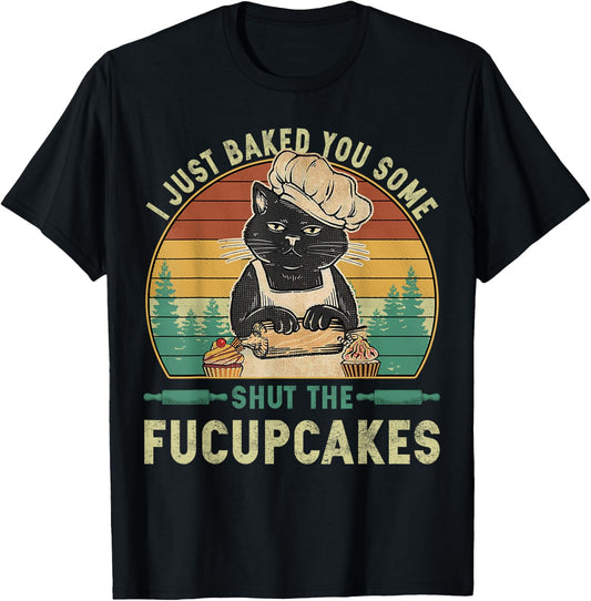 I Just Baked You Some Shut The Fucupcakes Vintage Retro Cat T-Shirt - T-Shirt | Black