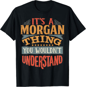 It's A Morgan Thing You Wouldn't Understand T-Shirt - T-Shirt | Black