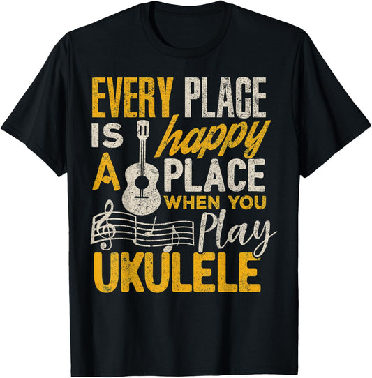 Ukulele Gift Every Place Happy When You Play Ukulele T-Shirt - T-Shirt | Black