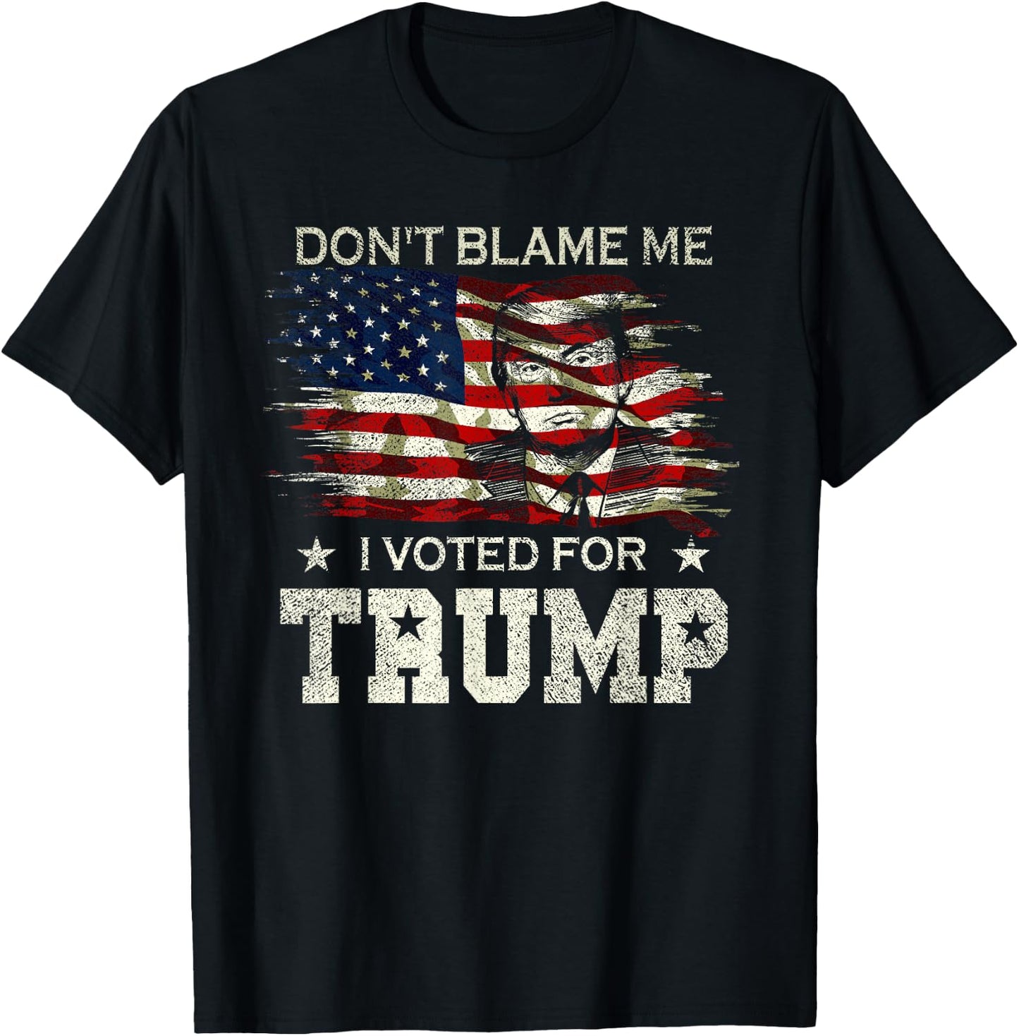 Don't Blame Me I Voted for Trump Distressed Vintage Flag T-Shirt - T-Shirt | Black