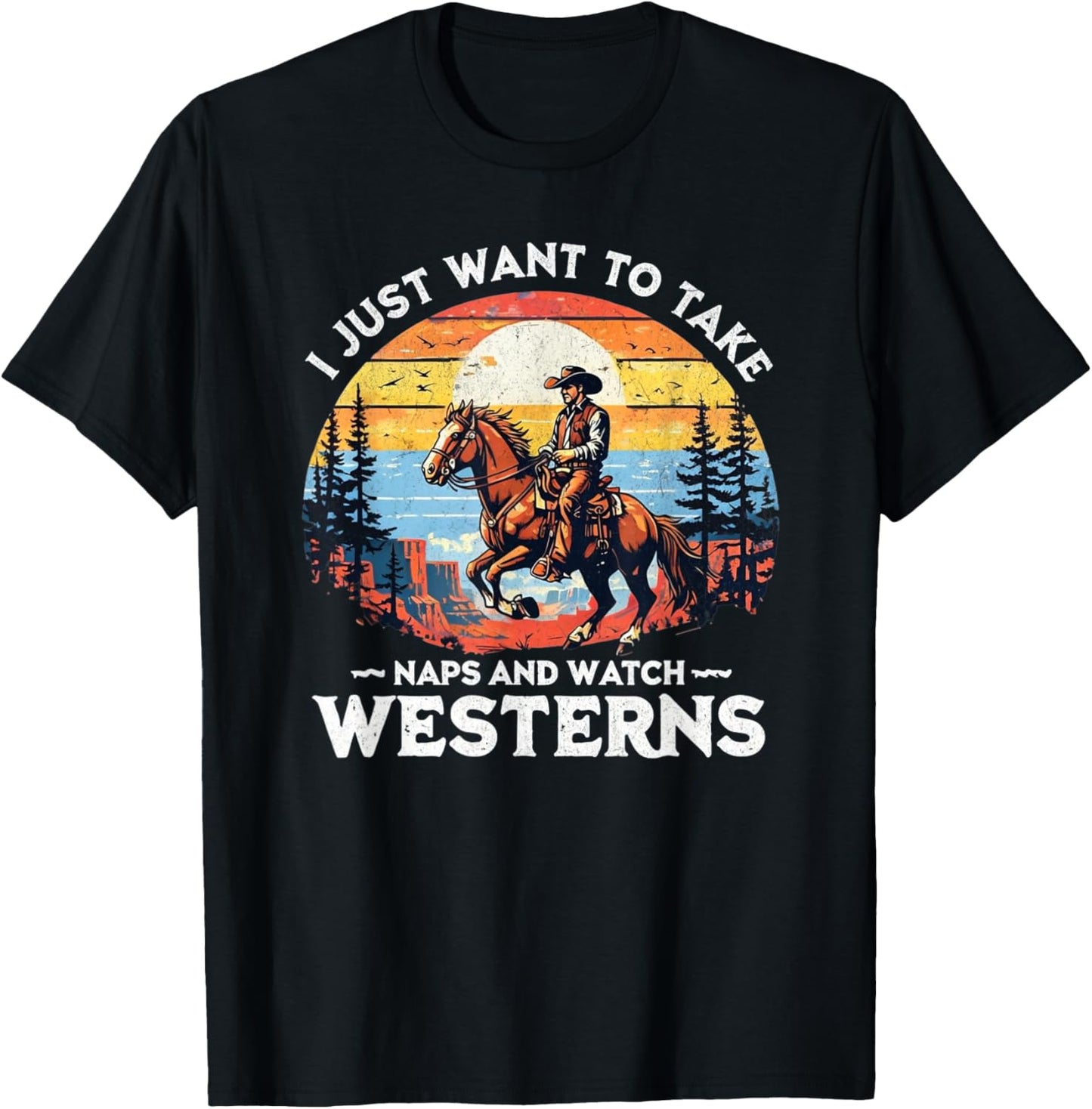 I Just Want to Take Naps and Watch Westerns – Funny Western T-Shirt - T-Shirt | Black