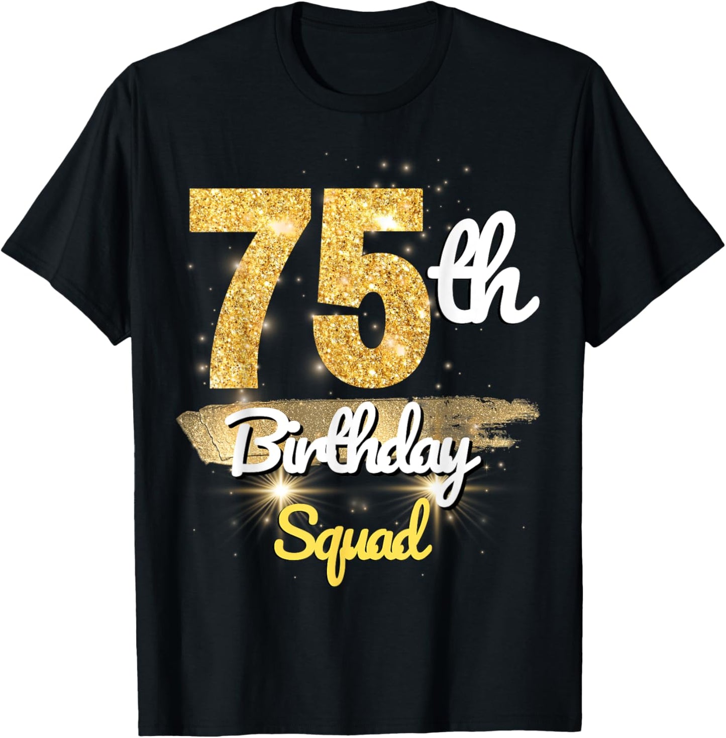 75th Birthday Squad Funny 75 Year Old Birthday sparkle T-Shirt - T-Shirt | Black