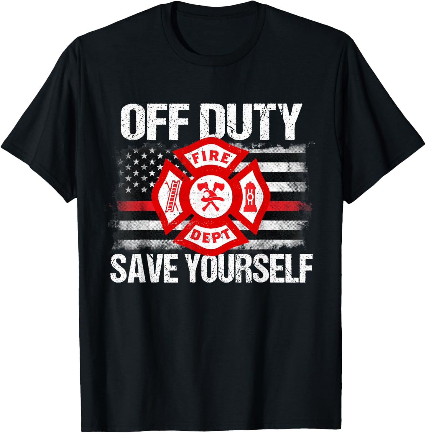 Off Duty Save Yourself Firefighter Family Thin Red Line Gift T-Shirt - T-Shirt | Black