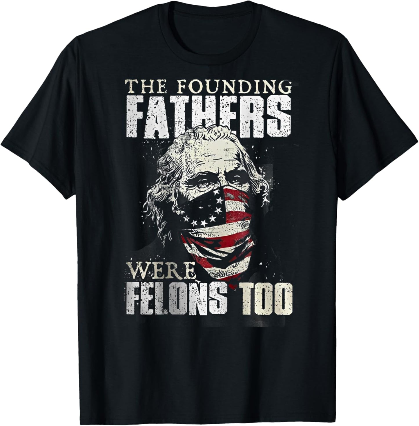 The Founding Fathers Were Felons Too (on back) T-Shirt - T-Shirt | Black