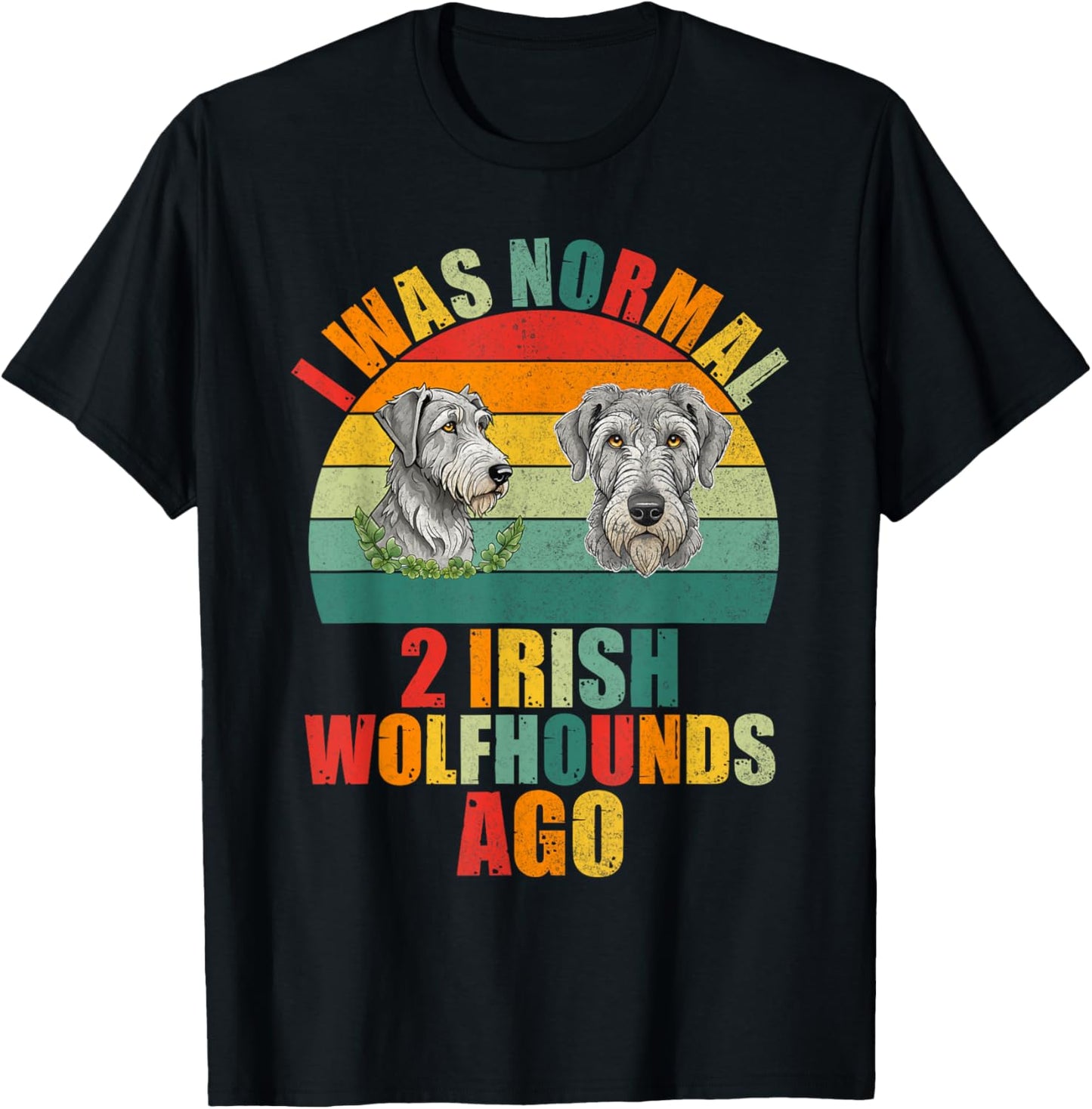 I was normal 2 Irish Wolfhounds ago Irish Wolfhound T-Shirt - T-Shirt | Black