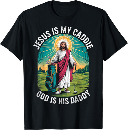 Jesus My Caddie God His Daddy Christian Golfing Golf Golfer T-Shirt - T-Shirt | Black